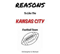 REASONS To Like The Kansas City Football Team: (Hint: There Aren't Any) (Reasons: Sports and General Humor)