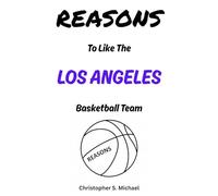 REASONS To Like The Los Angeles Basketball Team: (Hint: There Aren't Any) (Reasons: Sports and General Humor)