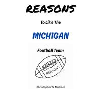REASONS To Like The Michigan Football Team: (Hint: There Aren't Any) (Reasons: Sports and General Humor)