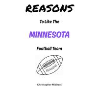 REASONS: To Like The Minnesota Football Team: (HINT: There Aren't Any) (Reasons: Sports and General Humor)