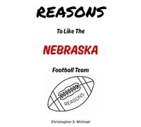 REASONS To Like The Nebraska Football Team: (Hint: There Aren't Any) (Reasons: Sports and General Humor)