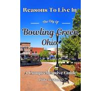 Reasons to Live in Bowling Green, Ohio: A Funny, Blank Book, Gag Gift