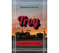 Reasons to Live in Troy, Ohio: A Funny, Blank Book, Gag Gift