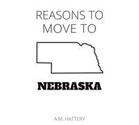 Reasons to Move to Nebraska (Reason to Move to)