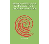 Reasons to Not Go Out For Mexican Food: a Comprehensive Guide (Reasons (Parody))