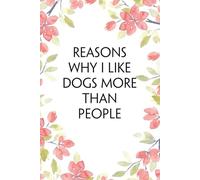 Reasons why I like dogs more than people: Funny Office Notebook Gift for Team, Co-workers, Friends, Christmas, Birthdays, Mother's Day, or Father's Day (size 6"x9")
