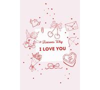 Reasons Why I Love You: A Cute Valentine’s Notebook Gift for Couples: A Love Journal for Writing Notes, Memories, and Sweet Thoughts, 6x9 Inch, 110 Pages, Lined