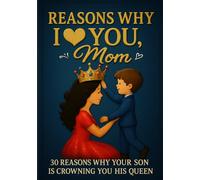 Reasons Why I Love You Mom: 30 Reasons Why Your Son Is Crowning You His Queen | The Perfect Gift Idea for Mom from Her Son