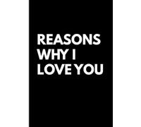Reasons Why I Love You: Where Love Become Words - A Journal Made for Love and Memories