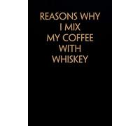 Reasons why I mix my coffee with whiskey: Funny Saying Notebook On Background For The Office, Teammates, Staff Member, HR, Boss (6"x9" - 100 pages)