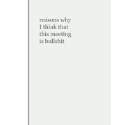 Reasons Why I Think This Meeting Is Bullshit:: Funny Office Notebook | Sarcastic Lined Journal