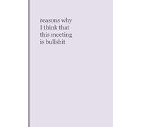 Reasons Why I Think This Meeting Is Bullshit: Funny Office Notebook | Sarcastic Lined Journal