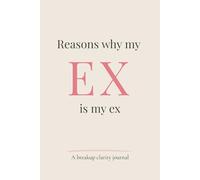 Reasons Why My Ex Is My Ex: A Guided Lined Journal for Breakup Healing, Clarity, and Moving On