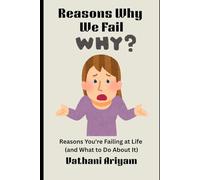 Reasons Why We Fail.: 9 Reasons You're Failing at Life (and What to Do About It)