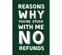 Reasons Why You're Stuck With Me (No Refunds): Funny Lined Notebook for Husband, Wife or Boyfriend - Sarcastic Gag Gift for Valentine’s Day, Anniversary & Wedding