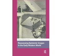 Reassessing Epistemic Images in the Early Modern World (Scientiae Studies)
