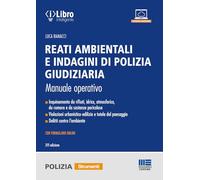 Reati ambientali e indagini di polizia giudiziaria. Manuale operativo. Con formulario online (Strumenti per le forze di polizia)