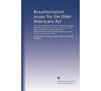Reauthorization issues for the Older Americans Act: Joint hearing before the Select Committee on Aging and the Subcommittee on Human Services of the ... Congress, second session, February 21, 1984