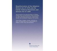 Reauthorization of the Adoption Reform Act of 1978 and the Family Violence Prevention and Services Act of 1984: Hearing before the Subcommittee on ... Senate, One Hundredth Congress, first session