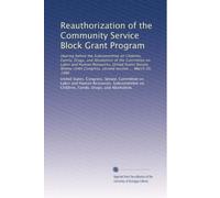 Reauthorization of the Community Service Block Grant Program: Hearing before the Subcommittee on Children, Family, Drugs, and Alcoholism of the ... Congress, second session ... March 20, 1986