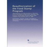 Reauthorization of the Food Stamp Program: Hearing before the Subcommittee on Nutrition of the Committee on Agriculture, Nutrition, and Forestry, ... Congress, first session, June 14, 1985