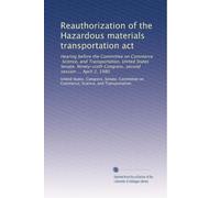 Reauthorization of the Hazardous materials transportation act: Hearing before the Committee on Commerce, Science, and Transportation, United States ... Congress, second session ... April 2, 1980