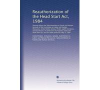 Reauthorization of the Head Start Act, 1984: Hearing before the Subcommittee on Fam...