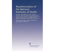 Reauthorization of the National Institutes of Health: Hearings of the Committee on Labor and Human ...