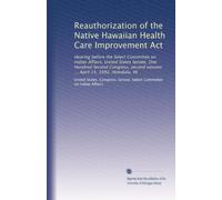 Reauthorization of the Native Hawaiian Health Care Improvement Act: Hearing before the Select Committee on Indian Affairs, United States Senate, One ... session ... April 14, 1992, Honolulu, HI