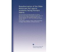 Reauthorization of the Older Americans Act special problems facing Florida's elderly: Hearings before the Subcommittee on Human Services of the Select ... 31, 1983, Port Richey and Tarpon Springs, FLA