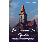 Reavivando La Iglesia: Identificando Las Causas Fundamentales Del Fracaso E Implementando Soluciones Para La Renovación