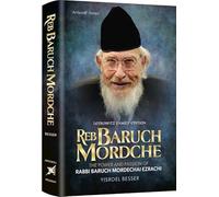 Reb Baruch Mordche The Power and Passion of Rabbi Baruch Mordechai Ezrachi