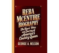 REBA MCENTIRE BIOGRAPHY: The Heart, Voice and Journey of America’s Country Queen