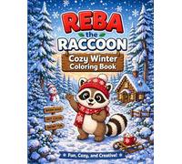 Reba the Raccoon: Cozy Winter Coloring Book: Cute & Cozy Winter Scenes for Kids of ALL Ages 4-8 | Adorable Animals, Snowy Fun, Hygge, Stress free, ... Coloring Pages (Reba the Raccoon Adventures)