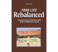Rebalance Your Life: 18-Week Guided Journal to Track Health, Wealth & Happiness - Build Habits, Reflect, and Thrive Every Day