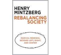 Rebalancing Society: Radical Renewal Beyond Left, Right, and Center (UK PROFESSIONAL BUSINESS Management / Business)