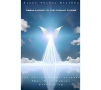 Rebalancing To The Cosmic Christ: The Christ Consciousness That Will Embody Everything