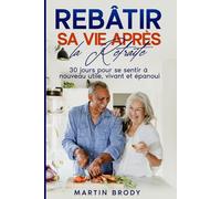 Rebâtir sa Vie Après la Retraite: 30 jours pour se sentir à nouveau utile, vivant et épanoui