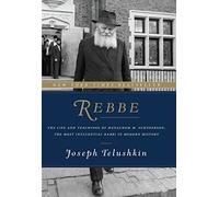 Rebbe: The Life and Teachings of Menachem M. Schneerson, the Most Influential Rabbi in Modern History