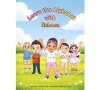 Rebeca’s ABC Coloring Book for Kids Ages 3-6: An Educational Activity Book for Children Ages 3 to 6