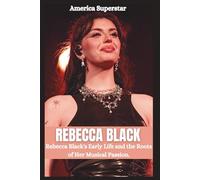 REBECCA BLACK BIOGRAPHY: From Irvine to Stardom; Rebecca Black's Early Life and the root of her Musical passion.
