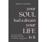 Rebecca Campbell Your Soul Had a Dream, Your Life Is It (Tapa dura)