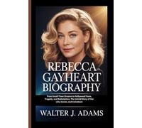 REBECCA GAYHEART BIOGRAPHY: From Small-Town Dreams to Hollywood Fame, Tragedy, and Redemption, The Untold Story of Her Life, Career, and Comeback