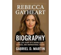REBECCA GAYHEART BIOGRAPHY: THE LIFE STORY OF A RISING STAR, ACTRESS, AND INSPIRATIONAL FIGURE