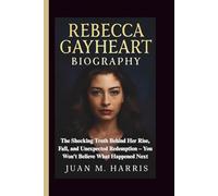 REBECCA GAYHEART BIOGRAPHY: The Shocking Truth Behind Her Rise, Fall, and Unexpected Redemption - You Won't Believe What Happened Next