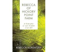 Rebecca of Hickory Point Farm: A Biography of Love Ripples from 1901