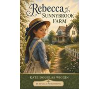 Rebecca of Sunnybrook Farm: A Heartwarming Literary Classic
