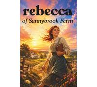 Rebecca of Sunnybrook Farm (Annotated)