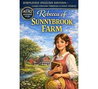 Rebecca of Sunnybrook Farm: Simplified English Edition (A1/A2 Beginner Level): Classic American Story for ESL Learners with Vocabulary, Grammar Focus, and Reading Practice