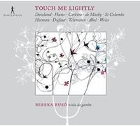 Ruso, Rebeka - Touch Me Lightly: Works For Viola Da Gamba By Dowland, Corkine, Hume, Hotman, Telemann... / Ruso